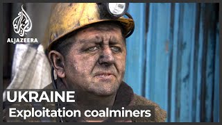 Ukraine conflict: Danger and exploitation for eastern coalminers