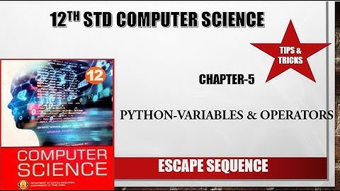 12th std Computer Science Chapter 5 Python  Variables and Operators(Escape Sequence )