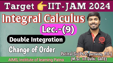 IIT-JAM 2024 | Integral | Lec. (9) | Change of Order | Parimal Sir (Ph.D.,  M.Sc. IIT-Delhi, GATE)