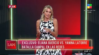 🔥 Yanina Latorre apuntó contra Eliana Guercio: "La agresiva que no entiende nada sos vos"