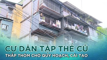Cư dân tập thể cũ thấp thỏm chờ quy quy hoạch, cải tạo |VTC14 GREEN