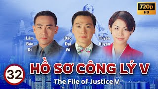 Hồ Sơ Công Lý V (The File Of Justice V) tập 32/45 | Âu Dương Chấn Hoa, Tuyên Huyên | TVB 1997