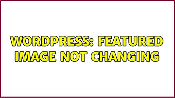 Wordpress: Featured Image not changing (2 Solutions!!)