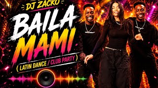 Dj Zacko - Baila Mami ❤️ ( Latin Dance / Club Party Dance) 