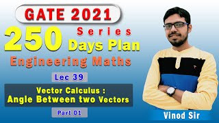 Lec 39 I Vector Calculus : Angle Between two Vectors I Part 01I 250 Days Plan I GATE 2021 I Genique