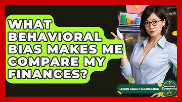 What Behavioral Bias Makes Me Compare My Finances? - Learn About Economics