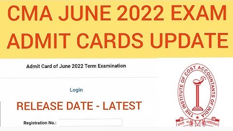 CMA EXAM ADMIT CARDS JUNE 2022 - IMPORTANT UPDATE | CMA INTER & CMA FINAL E ADMIT CARDS DATE