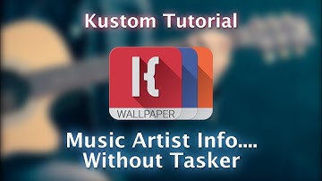 Kustom Tutorial - Music Artist Info Without Tasker