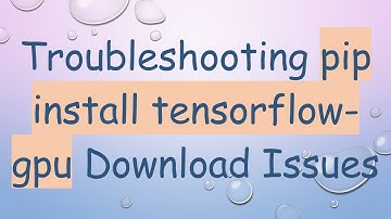 Troubleshooting pip install tensorflow-gpu Download Issues