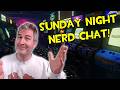 🔴 TALK NERDY TO ME! SUNDAY NERD CHAT 🤓🖖[RERUN]