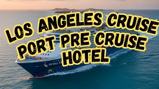 Where to Stay Los Angeles Cruise Port Hotel