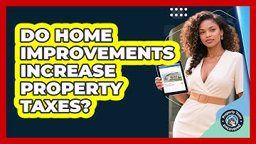 Do Home Improvements Increase Property Taxes?