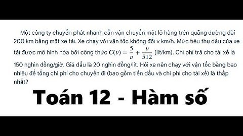 Toán 12: Một công ty chuyển phát nhanh cần vận chuyển một lô hàng trên quãng đường dài