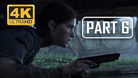 The Last of Us Part 2 Walkthrough Part 6 -  (4K PS4 PRO Gameplay)