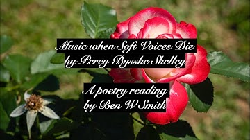 Music when Soft Voices Die by Percy Bysshe Shelley (read by Ben W Smith)