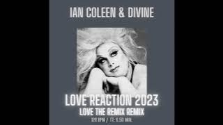 IAN COLEEN & DIVINE - LOVE REACTION ( Love the Remix REMIX )