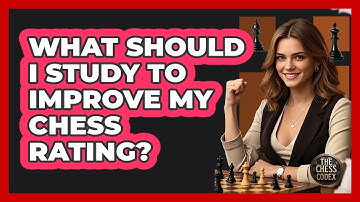 What Should I Study To Improve My Chess Rating? - The Chess Codex