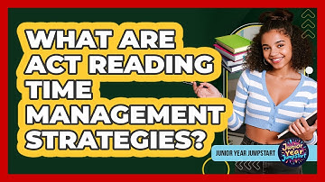 What Are ACT Reading Time Management Strategies?