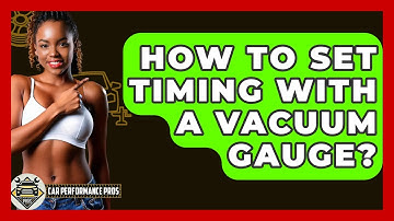 How To Set Timing With A Vacuum Gauge? - Car Performance Pros