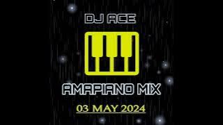 AMAPIANO MIX 2024 | 03 MAY | DJ Ace ♠️