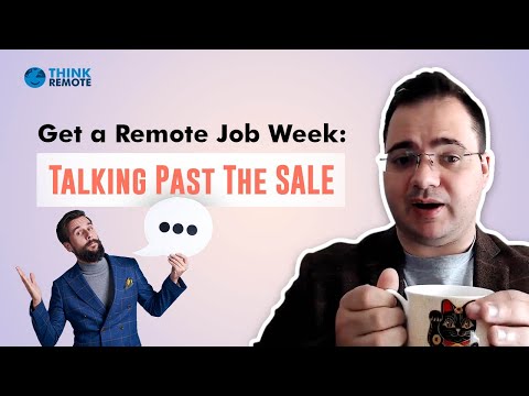 GET A Remote JOB Week: Talking Past The Sale