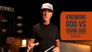 Knowing God vs Using God | Hosea 6:3