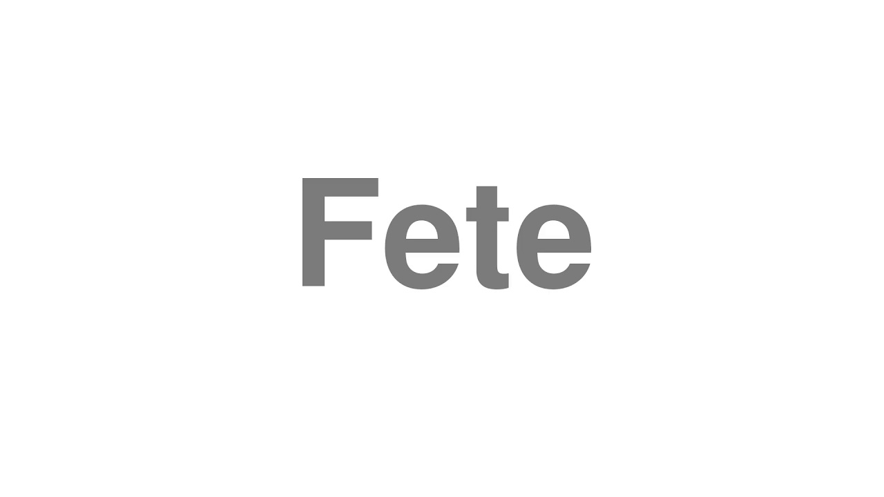 How to Pronounce "Fete"