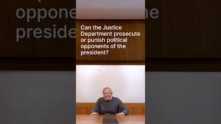 Can the Justice Department prosecute or punish political opponents of the president?