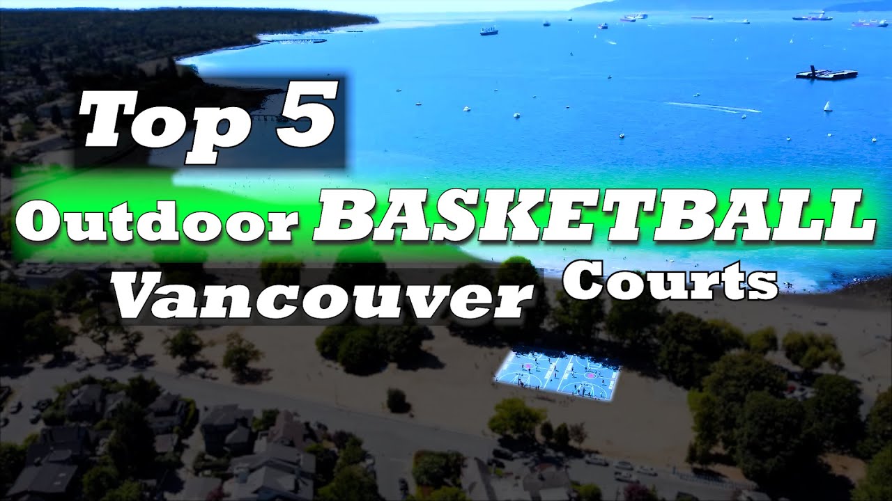Top 5 Outdoor Basketball Courts in Vancouver BC Top5courts Basketball