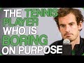 The Tennis Player Who Is Boring on Purpose