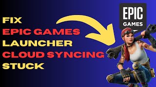How To Fix Epic Games Launcher Cloud Syncing Stuck