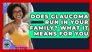 Does Glaucoma Run In Your Family? What It Means For You - Eye Health Experts