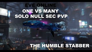 One VS MANY - Solo PVP Null Sec - The Humble Stabber - EVE Online