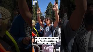 UCLA student blocked by proPalestine protesters from getting to class