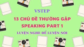 SPEAKING PART 1 VSTEP - 13 chủ đề quen thuộc thường gặp trong mọi đề thi - Luyện nói Vstep screenshot 4