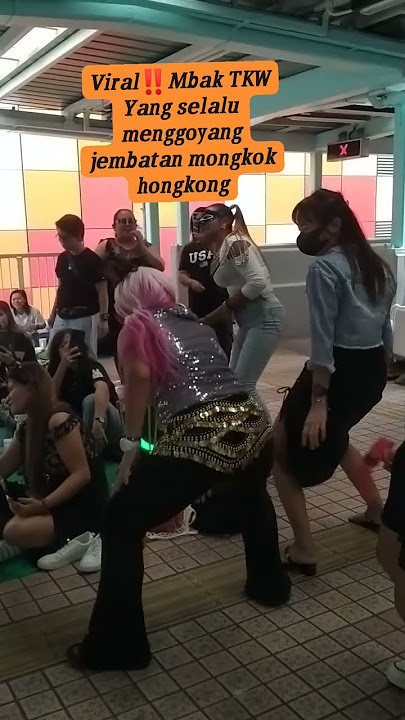 Viral‼️mbak tkw yang selalu menggoyang jembatan mongkok//hongkong