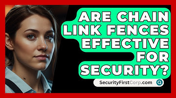 Are Chain Link Fences Effective For Security? - SecurityFirstCorp.com
