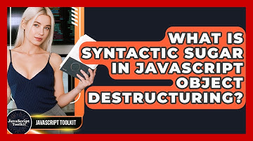 What Is Syntactic Sugar In JavaScript Object Destructuring? - JavaScript Toolkit