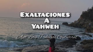 Exaltaciones a Yahweh  Ajot Lety Palacios Gutiérrez