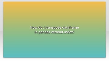 How do I transpose dataframe in pandas without index?