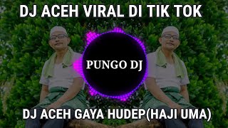 DJ ACEH VIRAL DI TIK TOK!!!!DJ ACEH GAYA HUDEP,HAJI UMA FULL BASS