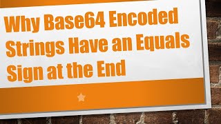 Why Base64 Encoded Strings Have An Equals Sign At The End