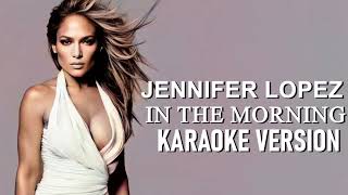 Jennifer Lopez - In The Morning (Karaoke Version)