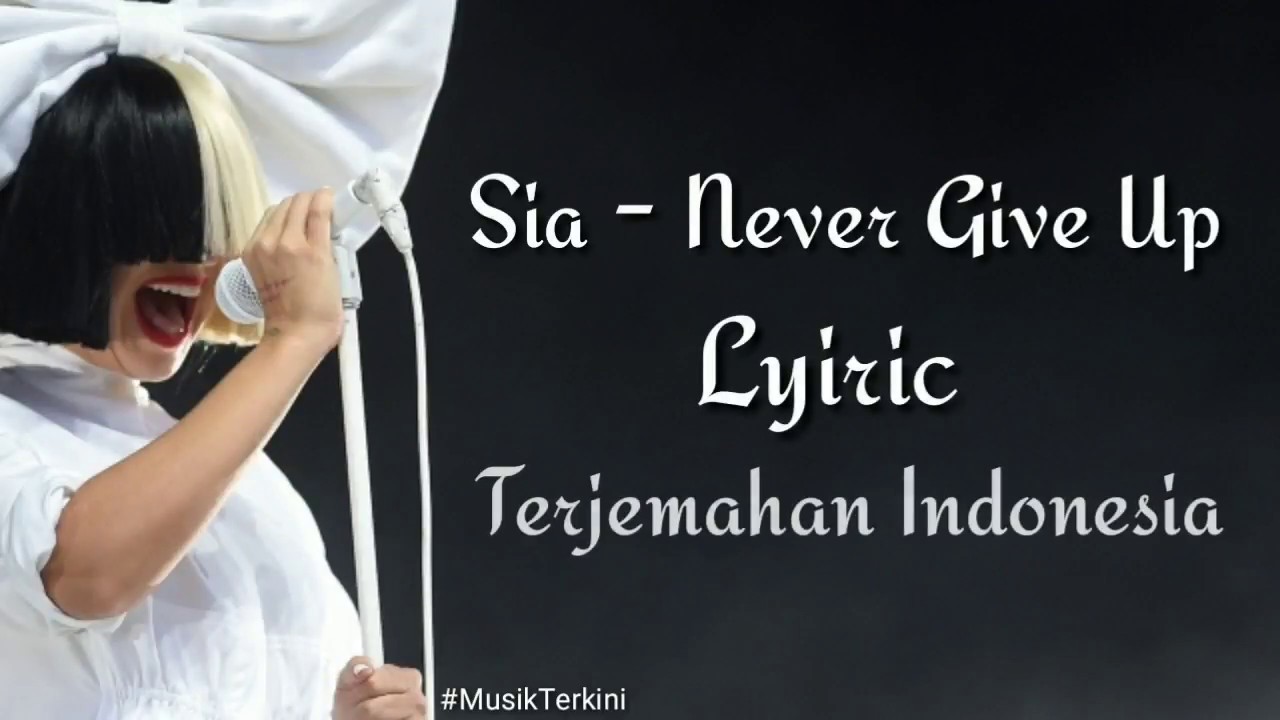 Sia Never Give Up Lyrics Terjemahan Indonesia Youtube