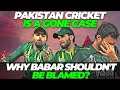 Pakistan cricket is a gone case  why babar azam shouldnt be blamed