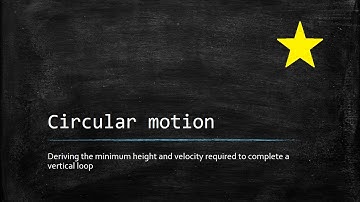CIRCULAR MOTION: DERIVING MINIMUM VELOCITY AND HEIGHT