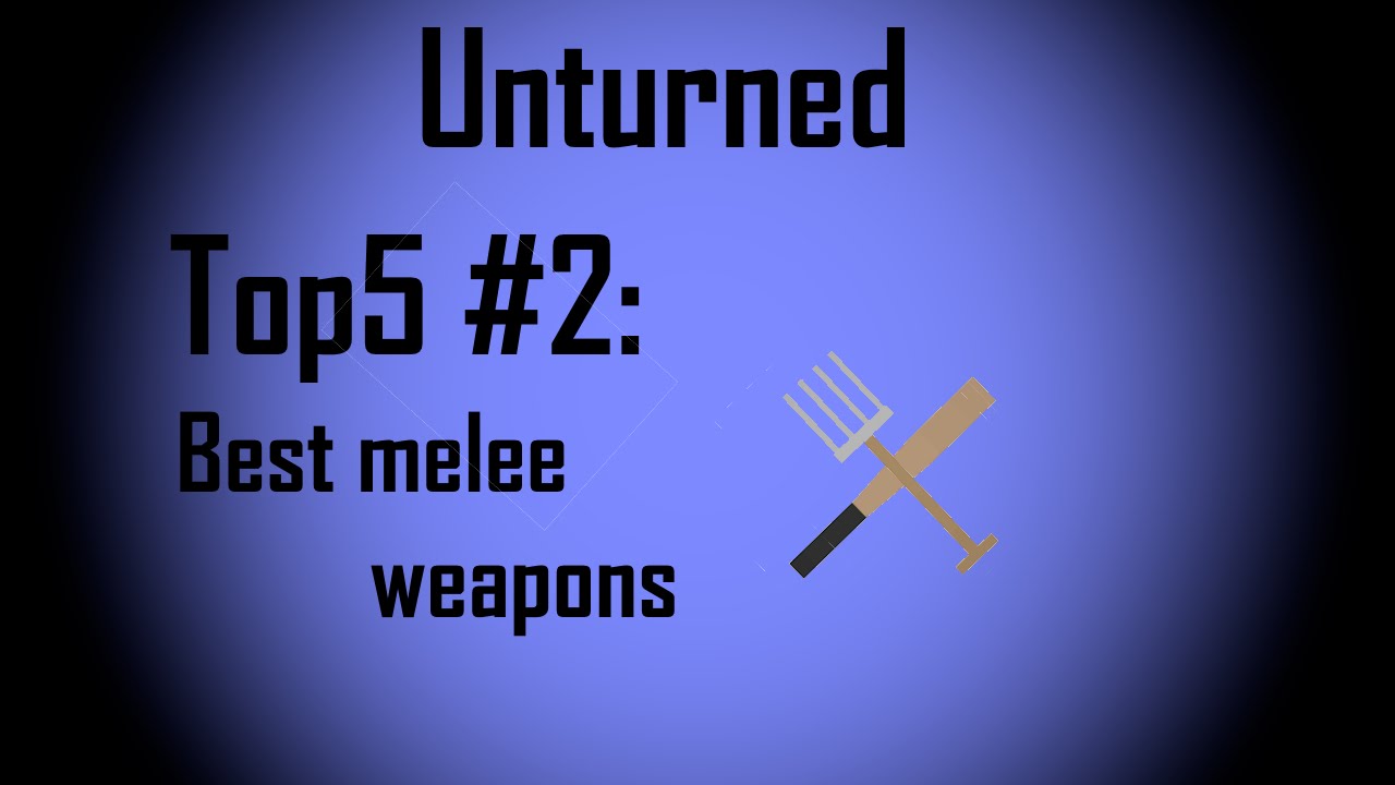 Unturned Top5 2 Best melee weapons YouTube