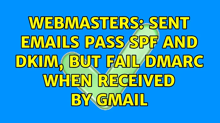 Webmasters: Sent emails pass SPF and DKIM, but fail DMARC when received by Gmail (3 Solutions!!)
