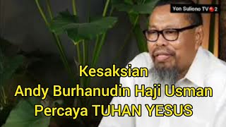 Kesaksian Andy Burhanudin Haji Usman Percaya Tuhan Yesus
