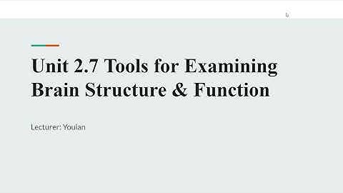 AP PSYCH COURSE #11: Unit 2.7 Tools for Examining Brain Structure and Function